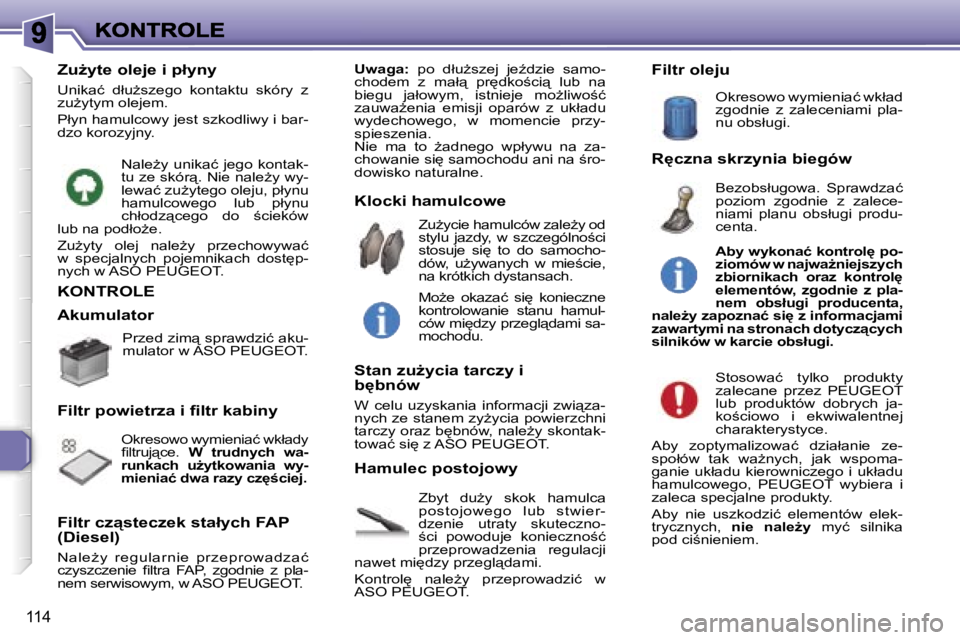 Peugeot 307 2007  Instrukcja Obsługi (in Polish) �1�1�4
�K�O�N�T�R�O�L�E
�Z�b�y�t�  �d�uG�y�  �s�k�o�k�  �h�a�m�u�l�c�a� �p�o�s�t�o�j�o�w�e�g�o�  �l�u�b�  �s�t�w�i�e�r�-�d�z�e�n�i�e�  �u�t�r�a�t�y�  �s�k�u�t�e�c�z�n�o�-;�c�i�  �p�o�w�o�d�u�j�e�  �