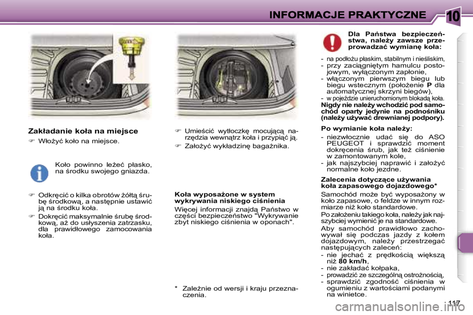 Peugeot 307 2007  Instrukcja Obsługi (in Polish) �1�0
�1�1�7
�Z�a�k�ł�a�d�a�n�i�e� �k�o�ł�a� �n�a� �m�i�e�j�s�c�e
��  �W�ł�oG�y�ć� �k�o�ł�o� �n�a� �m�i�e�j�s�c�e�.
��  �O�d�k�r
�c�i�ć� �o� �k�i�l�k�a� �o�b�r�o�t�ó�w� G�ó�ł�t"�