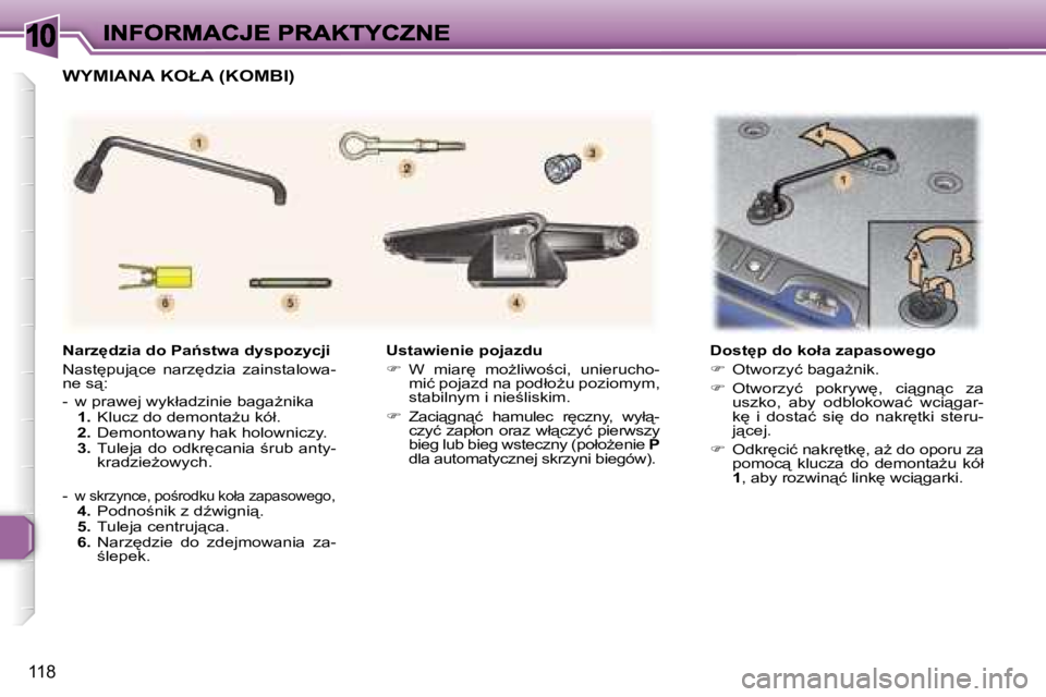 Peugeot 307 2007  Instrukcja Obsługi (in Polish) �1�0
�1�1�8
�U�s�t�a�w�i�e�n�i�e� �p�o�j�a�z�d�u
��  �W�  �m�i�a�r
�  �m�oG�l�i�w�o;�c�i�,�  �u�n�i�e�r�u�c�h�o�-�m�i�ć� �p�o�j�a�z�d� �n�a� �p�o�d�ł�oG�u� �p�o�z�i�o�m�y�m�,� �s�t�a�b�i�l�n�