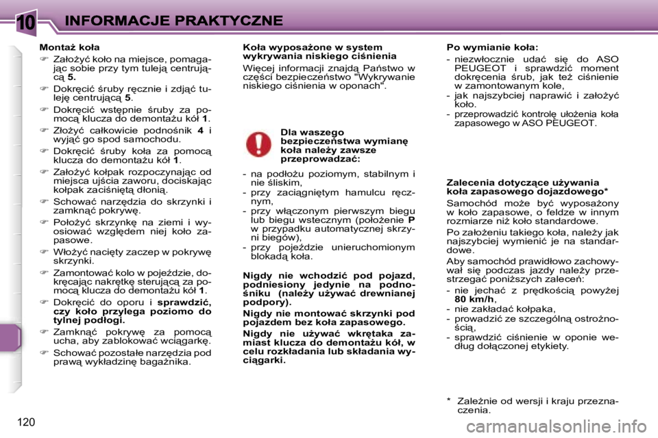 Peugeot 307 2007  Instrukcja Obsługi (in Polish) �1�0
�1�2�0
�M�o�n�t�aG� �k�o�ł�a� 
��  �Z�a�ł�oG�y�ć� �k�o�ł�o� �n�a� �m�i�e�j�s�c�e�,� �p�o�m�a�g�a�-�j"�c� �s�o�b�i�e� �p�r�z�y� �t�y�m� �t�u�l�e�j"� �c�e�n�t�r�u�j"�-�c