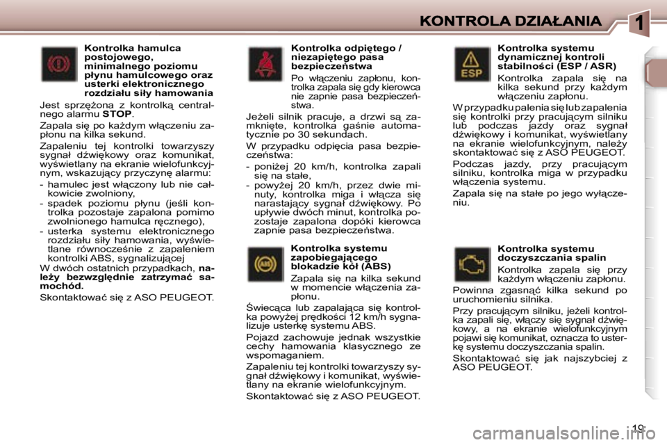 Peugeot 307 2007  Instrukcja Obsługi (in Polish) �1�9
�K�o�n�t�r�o�l�k�a� �s�y�s�t�e�m�u� �d�y�n�a�m�i�c�z�n�e�j� �k�o�n�t�r�o�l�i� �s�t�a�b�i�l�n�o;�c�i� �(�E�S�P� �/� �A�S�R�)
�K�o�n�t�r�o�l�k�a�  �z�a�p�a�l�a�  �s�i
�  �n�a� �k�i�l�k�a�  �s�e�k