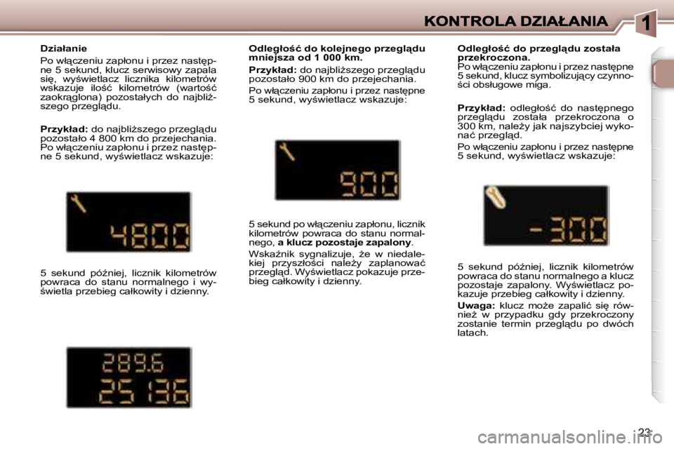 Peugeot 307 2007  Instrukcja Obsługi (in Polish) �2�3
�D�z�i�a�ł�a�n�i�e
�P�o� �w�ł"�c�z�e�n�i�u� �z�a�p�ł�o�n�u� �i� �p�r�z�e�z� �n�a�s�t
�p�-�n�e� �5� �s�e�k�u�n�d�,� �k�l�u�c�z� �s�e�r�w�i�s�o�w�y� �z�a�p�a�l�a� �s�i
�,�  �w�y;�w�i�e�t