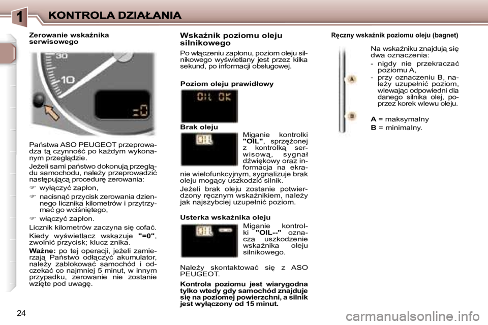 Peugeot 307 2007  Instrukcja Obsługi (in Polish) �2�4
�P�a1�s�t�w�a� �A�S�O� �P�E�U�G�E�O�T� �p�r�z�e�p�r�o�w�a�-�d�z�a� �t"� �c�z�y�n�n�o;�ć� �p�o� �k�aG�d�y�m� �w�y�k�o�n�a�-�n�y�m� �p�r�z�e�g�l"�d�z�i�e�.
�J�eG�e�l�i� �s�a�m�i� �p�