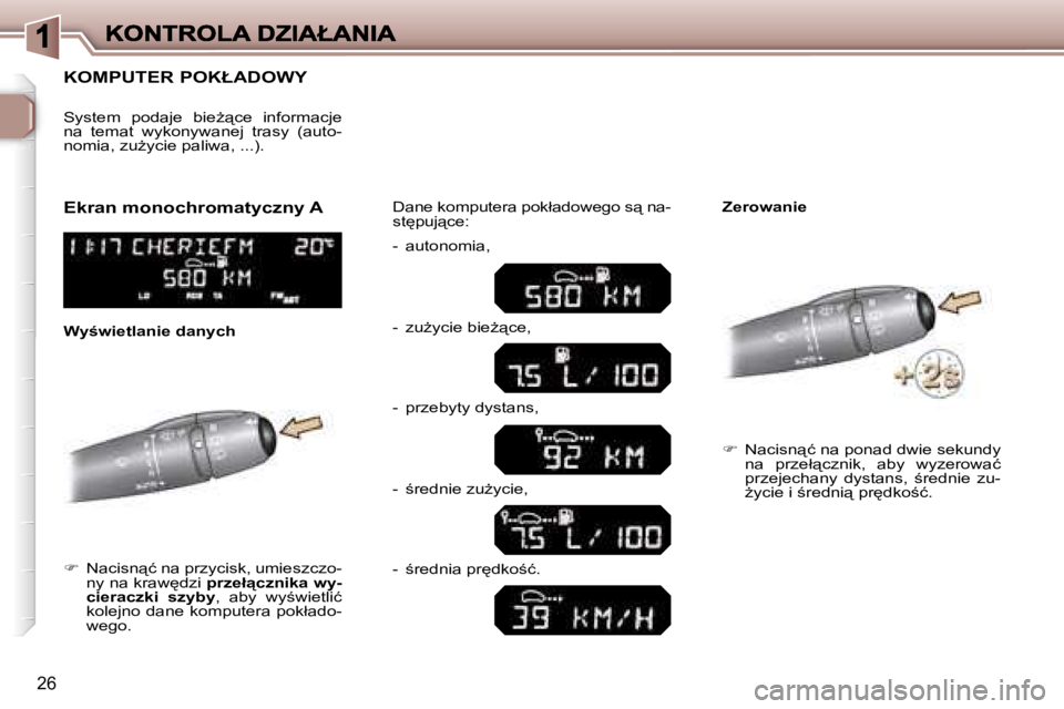 Peugeot 307 2007  Instrukcja Obsługi (in Polish) �2�6
�K�O�M�P�U�T�E�R� �P�O�K�Ł�A�D�O�W�Y
��  �N�a�c�i�s�n"�ć� �n�a� �p�r�z�y�c�i�s�k�,� �u�m�i�e�s�z�c�z�o�-�n�y� �n�a� �k�r�a�w
�d�z�i� �p�r�z�e�ł"�c�z�n�i�k�a� �w�y�-�c�i�e�r�a�c�z