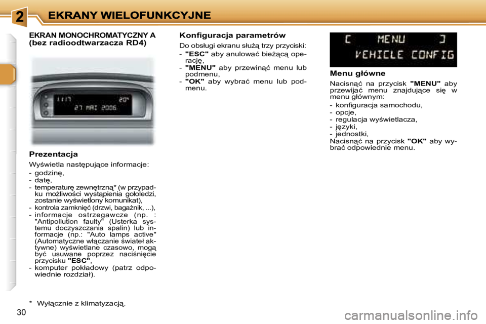 Peugeot 307 2007  Instrukcja Obsługi (in Polish) �3�0
�P�r�e�z�e�n�t�a�c�j�a
�W�y;�w�i�e�t�l�a� �n�a�s�t
�p�u�j"�c�e� �i�n�f�o�r�m�a�c�j�e�:
�-�  �g�o�d�z�i�n
�,�-�  �d�a�t
�,�-� �t�e�m�p�e�r�a�t�u�r
� �z�e�w�n
�t�r�z�n"�*� �(�w� �p�