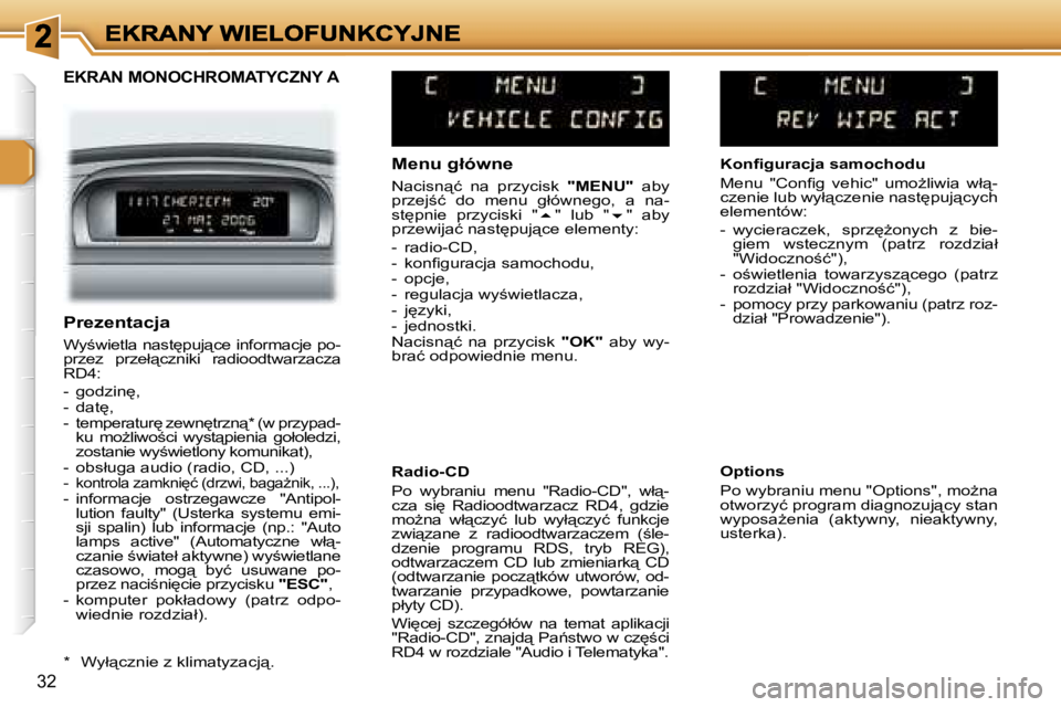 Peugeot 307 2007  Instrukcja Obsługi (in Polish) �3�2
�E�K�R�A�N� �M�O�N�O�C�H�R�O�M�A�T�Y�C�Z�N�Y� �A
�M�e�n�u� �g�ł�ó�w�n�e
�N�a�c�i�s�n"�ć�  �n�a�  �p�r�z�y�c�i�s�k� �"�M�E�N�U�"� �a�b�y� �p�r�z�e�j;�ć�  �d�o�  �m�e�n�u�  �g�ł�