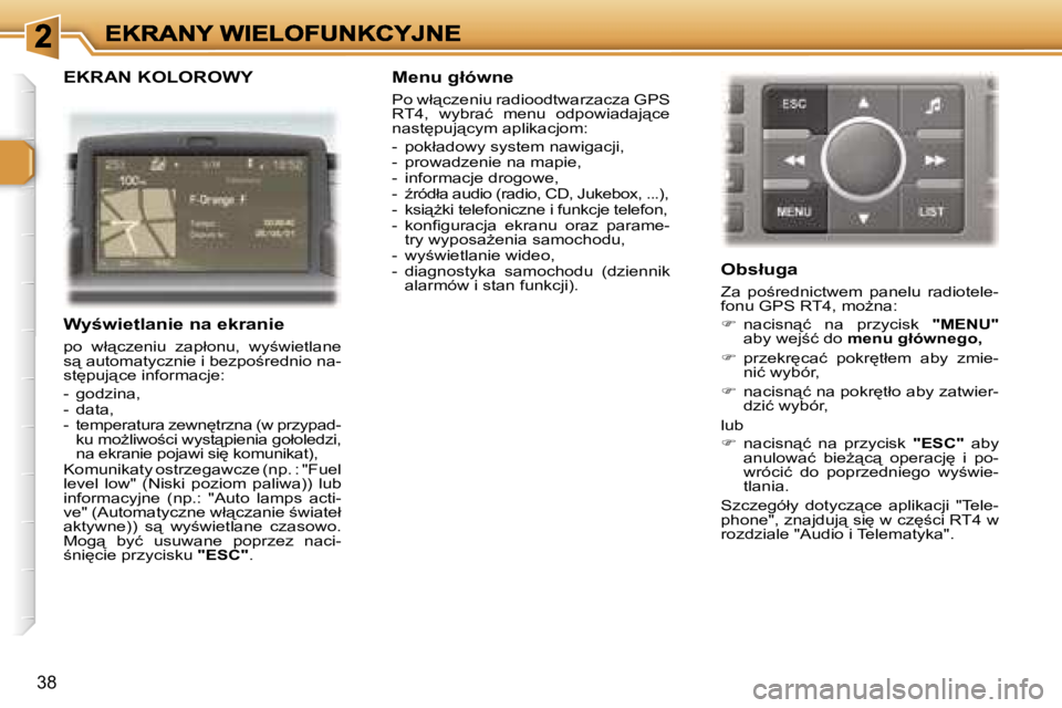 Peugeot 307 2007  Instrukcja Obsługi (in Polish) �3�8
�E�K�R�A�N� �K�O�L�O�R�O�W�Y
�W�y;�w�i�e�t�l�a�n�i�e� �n�a� �e�k�r�a�n�i�e
�p�o�  �w�ł"�c�z�e�n�i�u�  �z�a�p�ł�o�n�u�,�  �w�y;�w�i�e�t�l�a�n�e� �s"� �a�u�t�o�m�a�t�y�c�z�n�i�e� �i� 