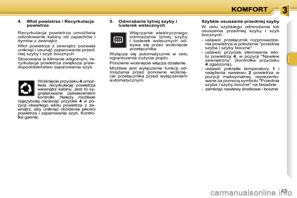 Peugeot 307 2007  Instrukcja Obsługi (in Polish) �4�3
�5�.�  �O�d�m�r�aG�a�n�i�e� �t�y�l�n�e�j� �s�z�y�b�y� �i� �l�u�s�t�e�r�e�k� �w�s�t�e�c�z�n�y�c�h
�W�ł"�c�z�a�n�i�e�  �e�l�e�k�t�r�y�c�z�n�e�g�o� �o�d�m�r�aG�a�n�i�a�  �t�y�l�n�e�j�  �s�z�