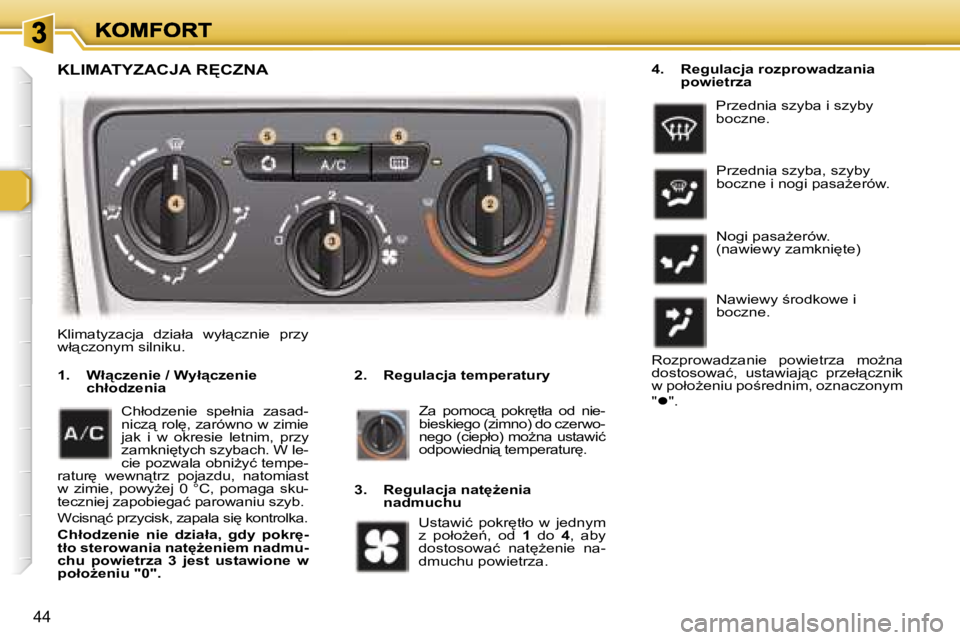 Peugeot 307 2007  Instrukcja Obsługi (in Polish) �4�4
�K�L�I�M�A�T�Y�Z�A�C�J�A� �R	�C�Z�N�A
�2�.�  �R�e�g�u�l�a�c�j�a� �t�e�m�p�e�r�a�t�u�r�y�1�.�  �W�ł"�c�z�e�n�i�e� �/� �W�y�ł"�c�z�e�n�i�e�c�h�ł�o�d�z�e�n�i�a
�Z�a�  �p�o�m�o�c"�