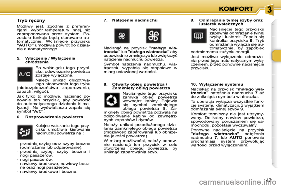 Peugeot 307 2007  Instrukcja Obsługi (in Polish) �4�7
�T�r�y�b� �r
�c�z�n�y
�M�oG�l�i�w�y�  �j�e�s�t�,�  �z�g�o�d�n�i�e�  �z�  �p�r�e�f�e�r�e�n�-�c�j�a�m�i�,�  �w�y�b�ó�r�  �t�e�m�p�e�r�a�t�u�r�y�  �i�n�n�e�j�,�  �n�iG� �z�a�p�r�o�p�o�n�o�w�a�n�