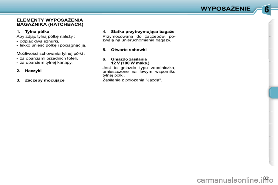 Peugeot 307 2007  Instrukcja Obsługi (in Polish) �W�Y�P�O�S�AF�E�N�I�E
�8�3
�1�.�  �T�y�l�n�a� �p�ó�ł�k�a
�A�b�y� �z�d�j"�ć� �t�y�l�n"� �p�ó�ł�k
� �n�a�l�eG�y� �:
�-�  �o�d�p�i"�ć� �d�w�a� �s�z�n�u�r�k�i�,�-�  �l�e�k�k�o� �u�