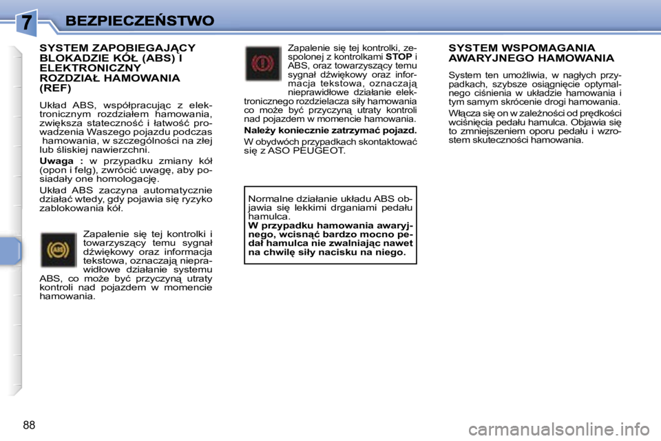 Peugeot 307 2007  Instrukcja Obsługi (in Polish) �8�8
�S�Y�S�T�E�M� �W�S�P�O�M�A�G�A�N�I�A� �A�W�A�R�Y�J�N�E�G�O� �H�A�M�O�W�A�N�I�A� 
�S�y�s�t�e�m�  �t�e�n�  �u�m�oG�l�i�w�i�a�,�  �w�  �n�a�g�ł�y�c�h�  �p�r�z�y�-�p�a�d�k�a�c�h�,�  �s�z�y�b�s�z�e�
