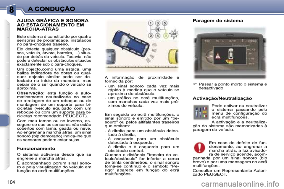 Peugeot 307 2007  Manual do proprietário (in Portuguese) �1�0�4
�A�J�U�D�A� �G�R�Á�F�I�C�A� �E� �S�O�N�O�R�A�  
�A�O� �E�S�T�A�C�I�O�N�A�M�E�N�T�O� �E�M� 
�M�A�R�C�H�A�-�A�T�R�Á�S
�E�s�t�e� �s�i�s�t�e�m�a� �é� �c�o�n�s�t�i�t�u�í�d�o� �p�o�r� �q�u�a�t�r�