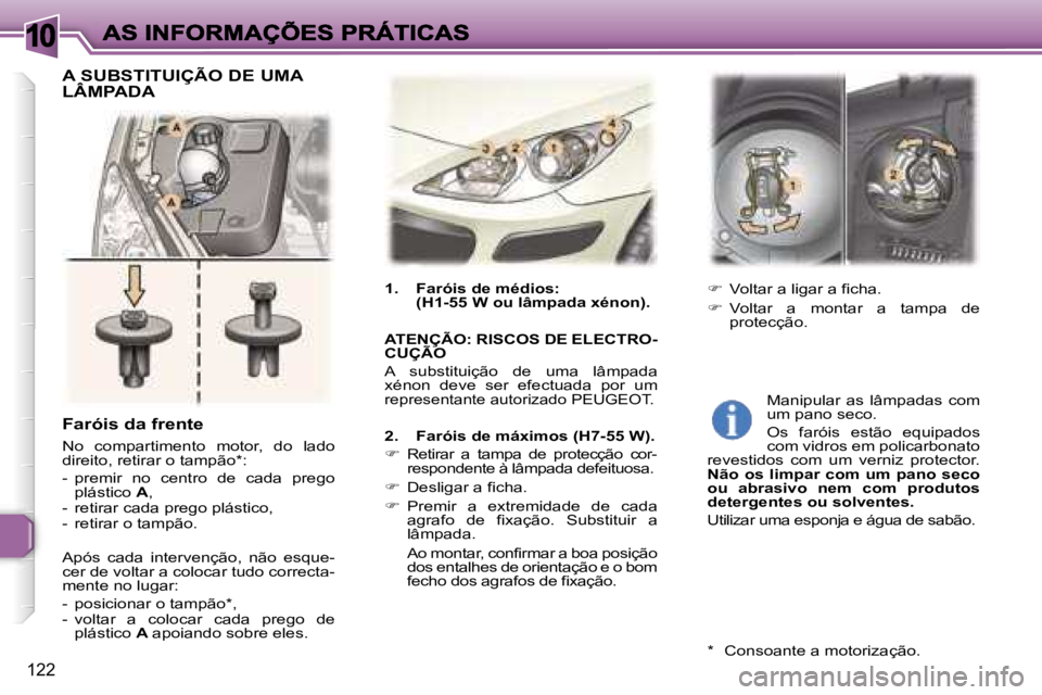 Peugeot 307 2007  Manual do proprietário (in Portuguese) �1�0
�1�2�2
�F�a�r�ó�i�s� �d�a� �f�r�e�n�t�e
�N�o�  �c�o�m�p�a�r�t�i�m�e�n�t�o�  �m�o�t�o�r�,�  �d�o�  �l�a�d�o� �d�i�r�e�i�t�o�,� �r�e�t�i�r�a�r� �o� �t�a�m�p�ã�o�*�:
�-�  �p�r�e�m�i�r�  �n�o�  �c�