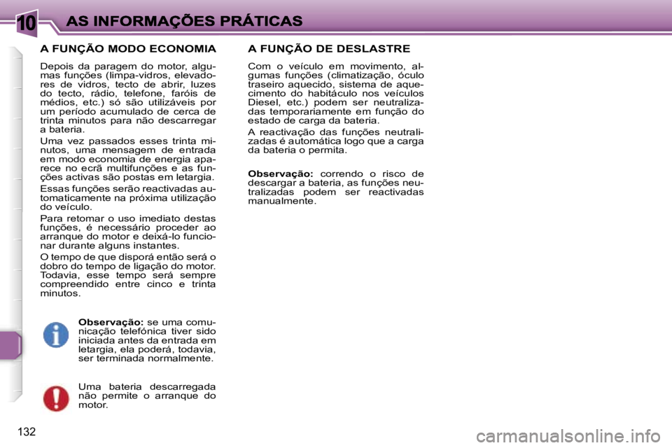 Peugeot 307 2007  Manual do proprietário (in Portuguese) �1�0
�1�3�2
�A� �F�U�N�Ç�Ã�O� �M�O�D�O� �E�C�O�N�O�M�I�A
�D�e�p�o�i�s�  �d�a�  �p�a�r�a�g�e�m�  �d�o�  �m�o�t�o�r�,�  �a�l�g�u�-�m�a�s�  �f�u�n�ç�õ�e�s�  �(�l�i�m�p�a�-�v�i�d�r�o�s�,�  �e�l�e�v�a�