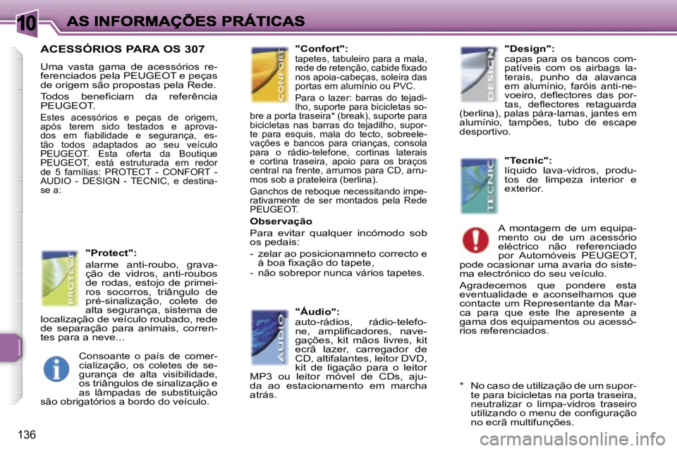 Peugeot 307 2007  Manual do proprietário (in Portuguese) �1�0
�1�3�6
�A�C�E�S�S�Ó�R�I�O�S� �P�A�R�A� �O�S� �3�0�7
�U�m�a�  �v�a�s�t�a�  �g�a�m�a�  �d�e�  �a�c�e�s�s�ó�r�i�o�s�  �r�e�-�f�e�r�e�n�c�i�a�d�o�s� �p�e�l�a� �P�E�U�G�E�O�T� �e� �p�e�ç�a�s� �d�e�