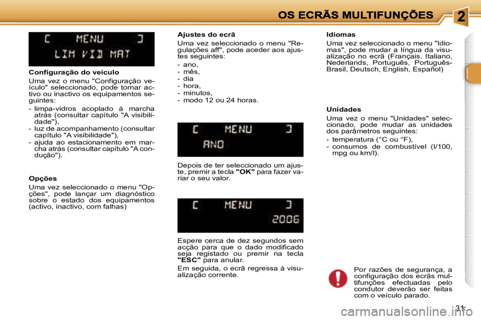 Peugeot 307 2007  Manual do proprietário (in Portuguese) �3�1
�C�o�n�f�i�g�u�r�a�ç�ã�o� �d�o� �v�e�í�c�u�l�o
�U�m�a�  �v�e�z�  �o�  �m�e�n�u�  �"�C�o�n�f�i�g�u�r�a�ç�ã�o�  �v�e�-�í�c�u�l�o�"�  �s�e�l�e�c�c�i�o�n�a�d�o�,�  �p�o�d�e�  �t�o�r�n�a