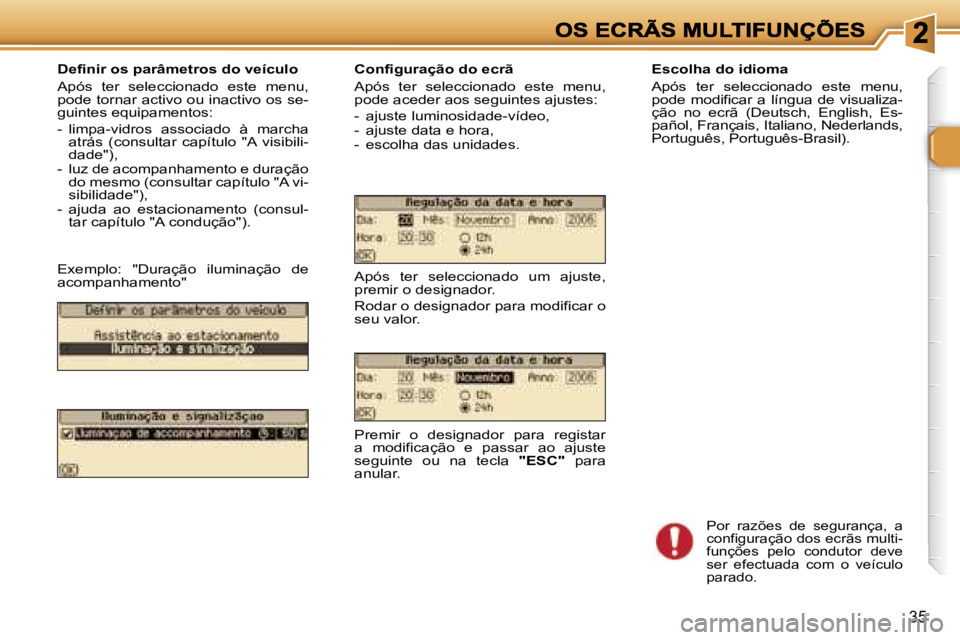 Peugeot 307 2007  Manual do proprietário (in Portuguese) �3�5
�D�e�f�i�n�i�r� �o�s� �p�a�r�â�m�e�t�r�o�s� �d�o� �v�e�í�c�u�l�o
�A�p�ó�s�  �t�e�r�  �s�e�l�e�c�c�i�o�n�a�d�o�  �e�s�t�e�  �m�e�n�u�,� �p�o�d�e� �t�o�r�n�a�r� �a�c�t�i�v�o� �o�u� �i�n�a�c�t�i�