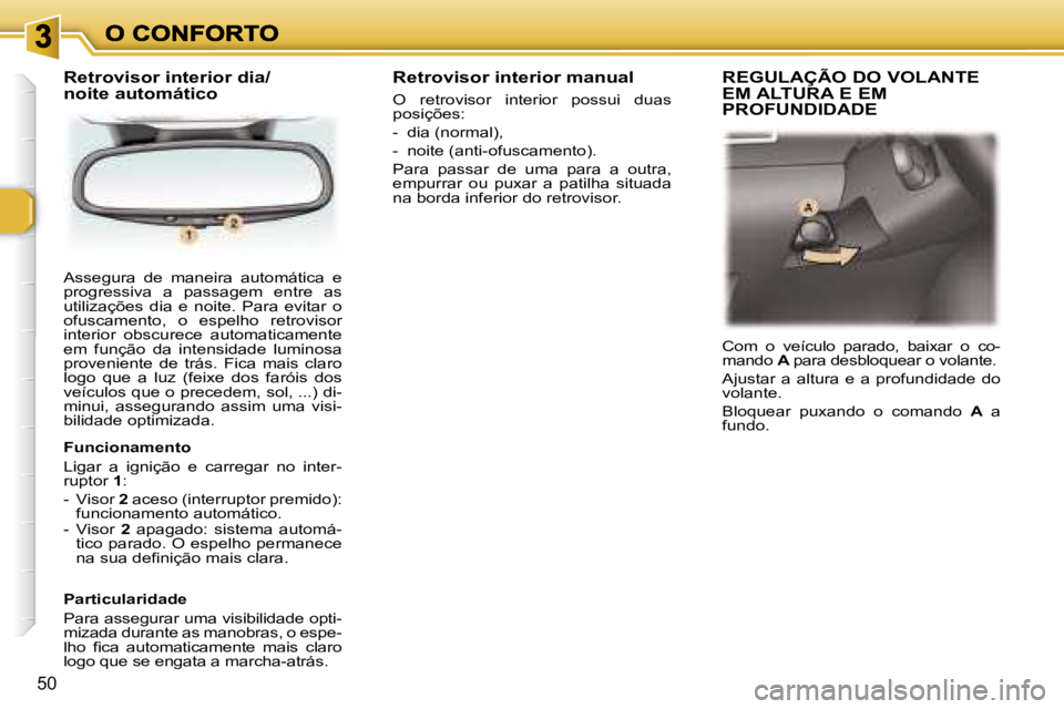 Peugeot 307 2007  Manual do proprietário (in Portuguese) �5�0
�A�s�s�e�g�u�r�a�  �d�e�  �m�a�n�e�i�r�a�  �a�u�t�o�m�á�t�i�c�a�  �e� �p�r�o�g�r�e�s�s�i�v�a�  �a�  �p�a�s�s�a�g�e�m�  �e�n�t�r�e�  �a�s� �u�t�i�l�i�z�a�ç�õ�e�s�  �d�i�a�  �e�  �n�o�i�t�e�.�  