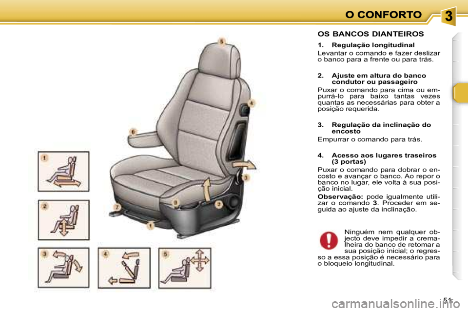 Peugeot 307 2007  Manual do proprietário (in Portuguese) �5�1
�O�S� �B�A�N�C�O�S� �D�I�A�N�T�E�I�R�O�S
�1�.�  �R�e�g�u�l�a�ç�ã�o� �l�o�n�g�i�t�u�d�i�n�a�l
�L�e�v�a�n�t�a�r� �o� �c�o�m�a�n�d�o� �e� �f�a�z�e�r� �d�e�s�l�i�z�a�r� �o� �b�a�n�c�o� �p�a�r�a� �a