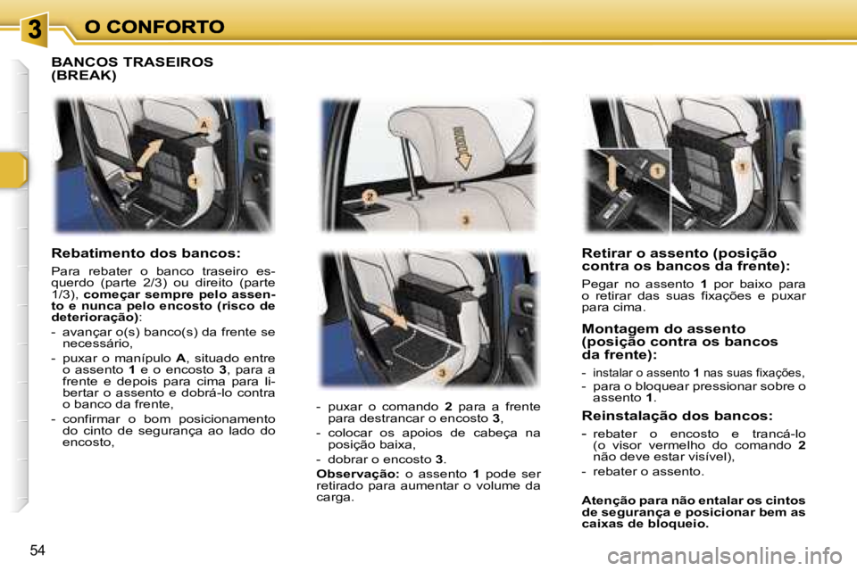 Peugeot 307 2007  Manual do proprietário (in Portuguese) �5�4
�R�e�t�i�r�a�r� �o� �a�s�s�e�n�t�o� �(�p�o�s�i�ç�ã�o� �c�o�n�t�r�a� �o�s� �b�a�n�c�o�s� �d�a� �f�r�e�n�t�e�)�:
�P�e�g�a�r�  �n�o�  �a�s�s�e�n�t�o� �1� �p�o�r�  �b�a�i�x�o�  �p�a�r�a� �o�  �r�e�