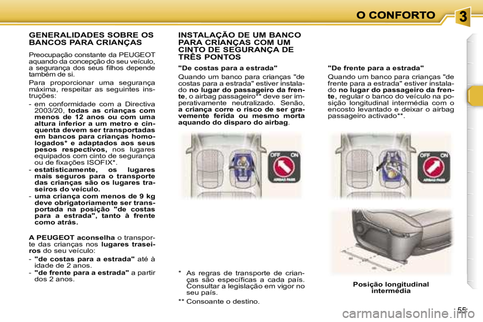 Peugeot 307 2007  Manual do proprietário (in Portuguese) �5�5
�"�D�e� �f�r�e�n�t�e� �p�a�r�a� �a� �e�s�t�r�a�d�a�"
�Q�u�a�n�d�o� �u�m� �b�a�n�c�o� �p�a�r�a� �c�r�i�a�n�ç�a�s� �"�d�e� �f�r�e�n�t�e� �p�a�r�a� �a� �e�s�t�r�a�d�a�"� �e�s�t�i�v�