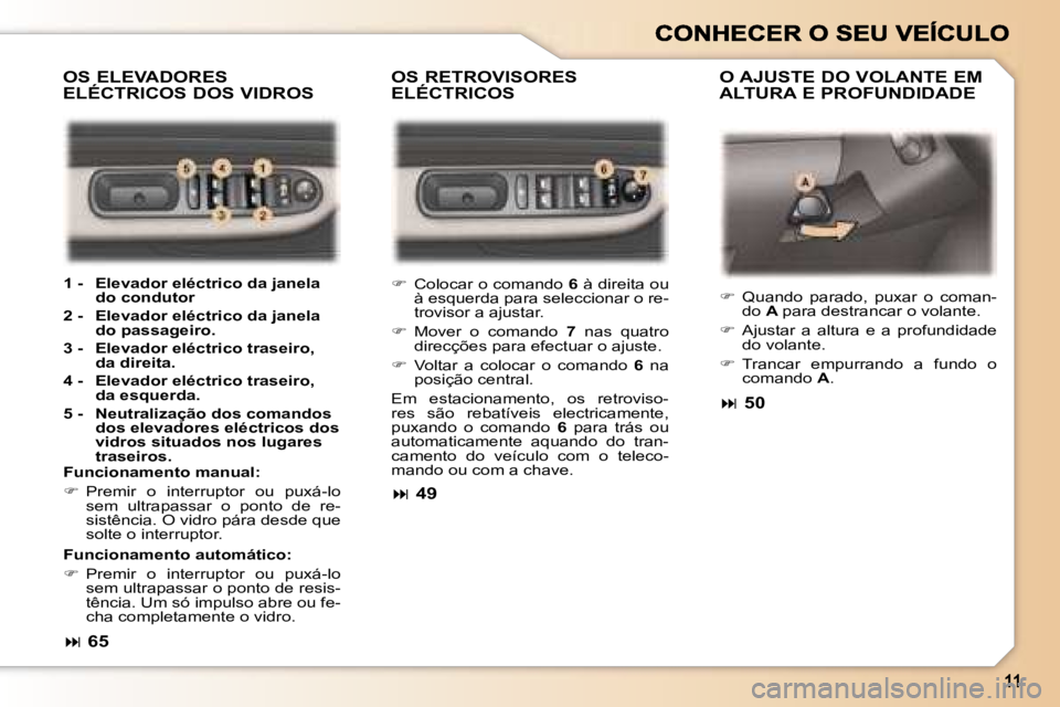 Peugeot 307 2007  Manual do proprietário (in Portuguese) �O�S� �R�E�T�R�O�V�I�S�O�R�E�S�  
�E�L�É�C�T�R�I�C�O�S�O� �A�J�U�S�T�E� �D�O� �V�O�L�A�N�T�E� �E�M� 
�A�L�T�U�R�A� �E� �P�R�O�F�U�N�D�I�D�A�D�E
�O�S� �E�L�E�V�A�D�O�R�E�S� 
�E�L�É�C�T�R�I�C�O�S� �D�
