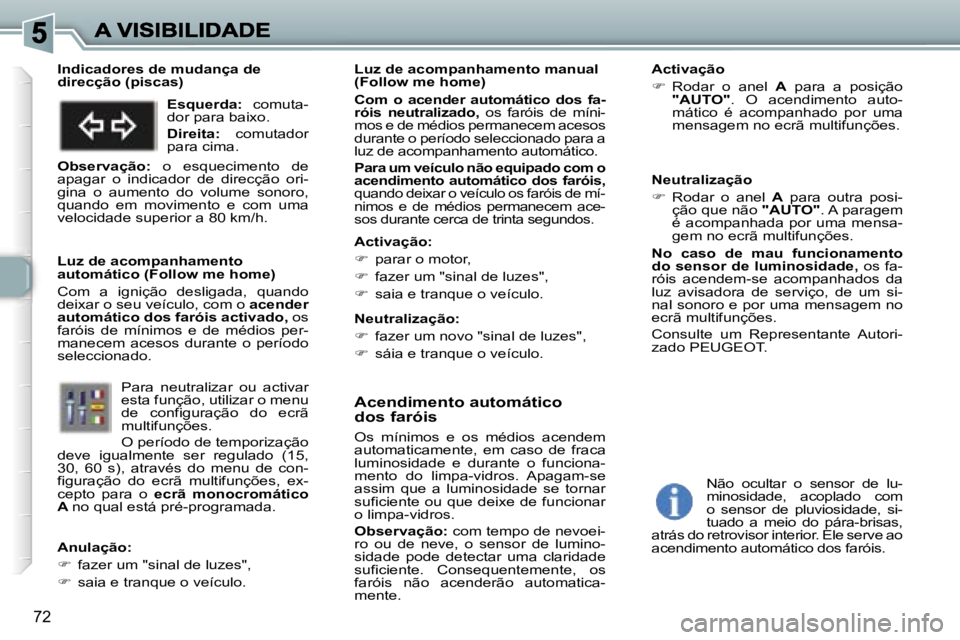 Peugeot 307 2007  Manual do proprietário (in Portuguese) �7�2
�A�c�e�n�d�i�m�e�n�t�o� �a�u�t�o�m�á�t�i�c�o� �d�o�s� �f�a�r�ó�i�s
�O�s�  �m�í�n�i�m�o�s�  �e�  �o�s�  �m�é�d�i�o�s�  �a�c�e�n�d�e�m� �a�u�t�o�m�a�t�i�c�a�m�e�n�t�e�,�  �e�m�  �c�a�s�o�  �d�e