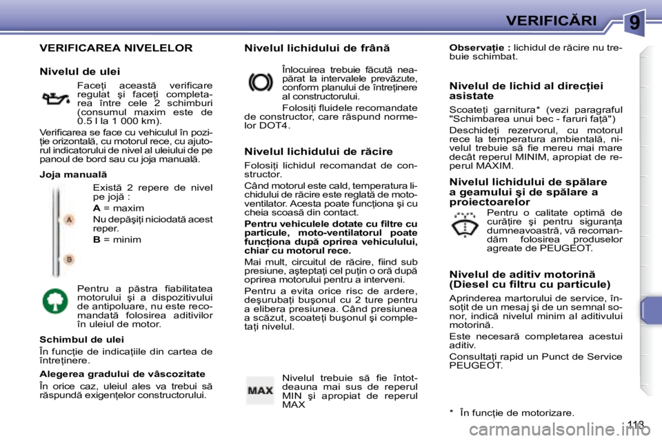 Peugeot 307 2007  Manualul de utilizare (in Romanian) 9�V�E�R�I�F�I�C�R�I
113
�V�E�R�I�F�I�C�A�R�E�A� �N�I�V�E�L�E�L�O�R
�E�x�i�s�t �  �2�  �r�e�p�e�r�e�  �d�e�  �n�i�v�e�l�  
�p�e� �j�o�j � �: 
�A� �=� �m�a�x�i�m
�N�u� �d�e�p �ş�i=�i� �n�i�c�i�o�