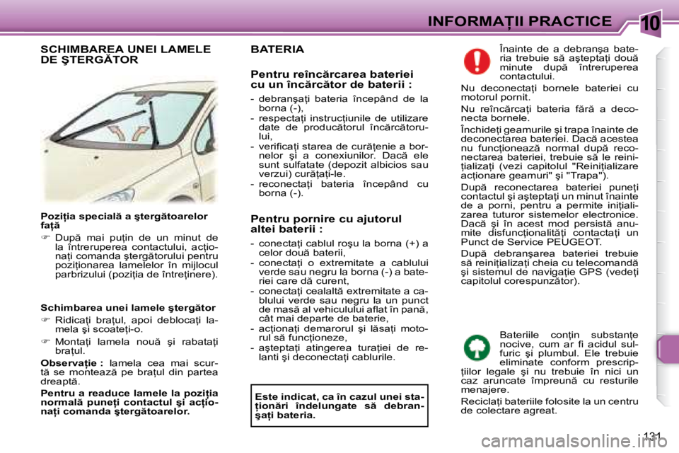 Peugeot 307 2007  Manualul de utilizare (in Romanian) 10�I�N�F�O�R�M�A�I�I� �P�R�A�C�T�I�C�E
131
�P�o�z�i �i�a� �s�p�e�c�i�a�l � �a� �ş�t�e�r�g �t�o�a�r�e�l�o�r�  
�f�a   
��  �D�u�p �  �m�a�i�  �p�u=�i�n�  �d�e�  �u�n�  �m�i�n�u�t�  �d�e� 
