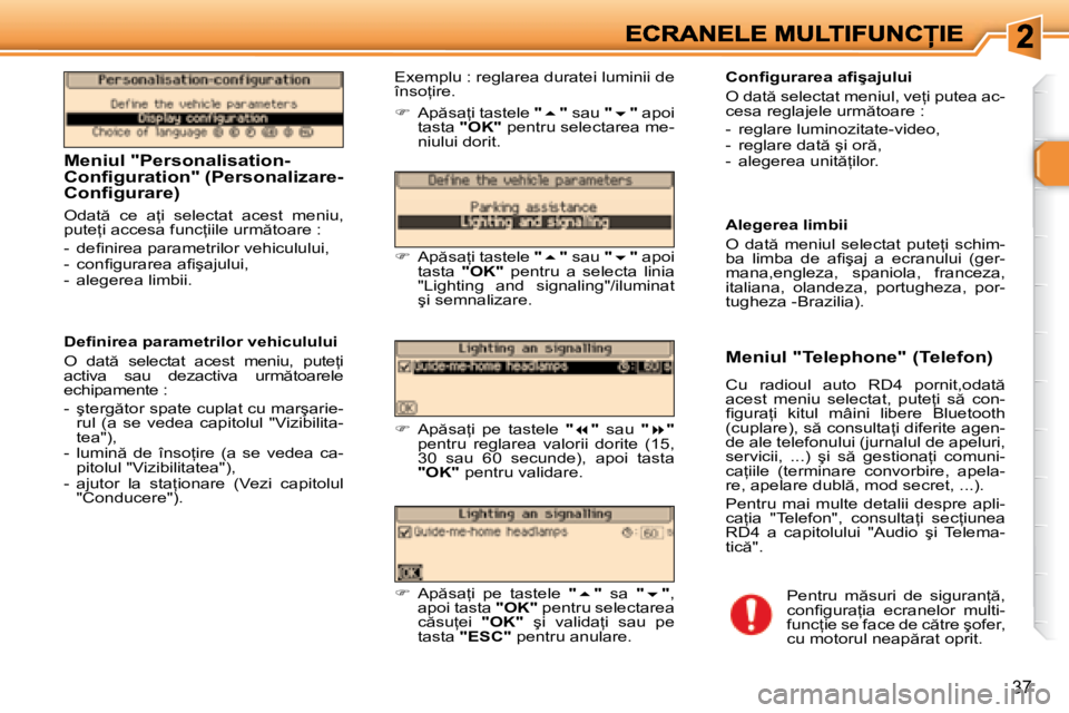 Peugeot 307 2007  Manualul de utilizare (in Romanian) 37
�M�e�n�i�u�l� �"�P�e�r�s�o�n�a�l�i�s�a�t�i�o�n�-�C�o�n�i� �g�u�r�a�t�i�o�n�"� �(�P�e�r�s�o�n�a�l�i�z�a�r�e�-� �C�o�n�i� �g�u�r�a�r�e�)
�O�d�a�t �  �c�e�  �a=�i�  �s�e�l�e�c�t�a�t�  �a�c�e