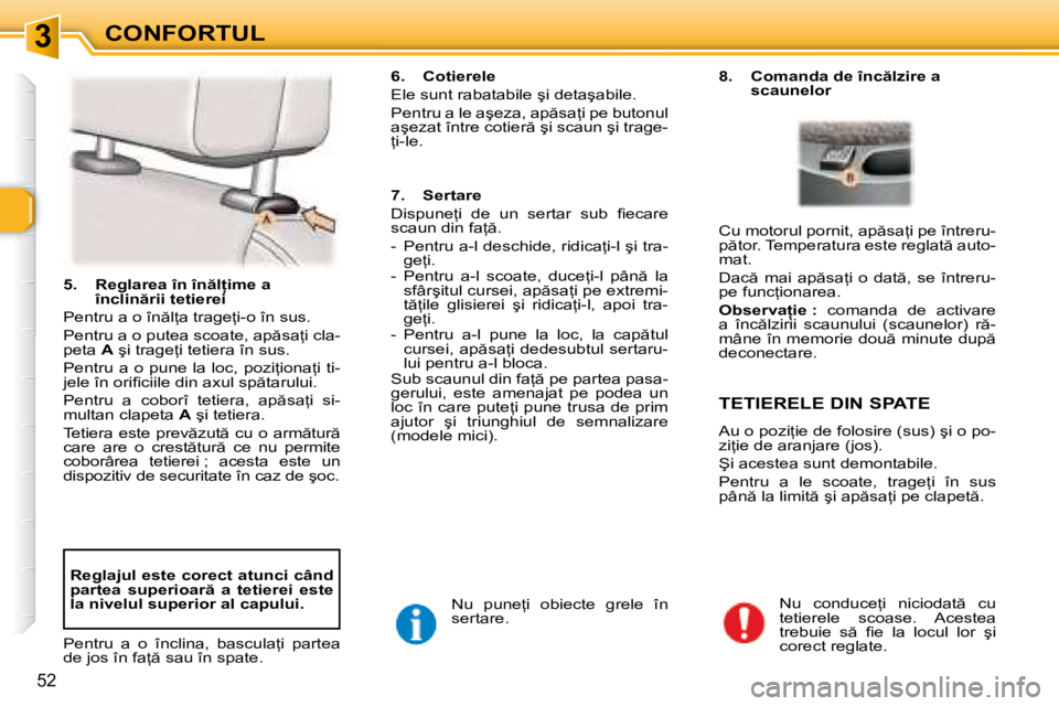 Peugeot 307 2007  Manualul de utilizare (in Romanian) 3CONFORTUL
52
�5�.�  �R�e�g�l�a�r�e�a� �î�n� �î�n �l �i�m�e� �a� �î�n�c�l�i�n �r�i�i� �t�e�t�i�e�r�e�i
�P�e�n�t�r�u� �a� �o� �î�n �l=�a� �t�r�a�g�e=�i�-�o� �î�n� �s�u�s�. 
�P�e�n�t�r�u� �a�