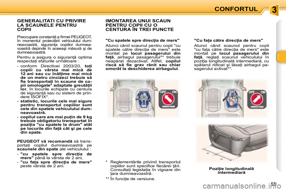 Peugeot 307 2007  Manualul de utilizare (in Romanian) 3
55
�"�C�u� �f�a �a� �c �t�r�e� �d�i�r�e�c �i�a� �d�e� �m�e�r�s�" 
�A�t�u�n�c�i�  �c�â�n�d�  �s�c�a�u�n�u�l�  �p�e�n�t�r�u�  �c�o�p�i�i�  
�"�c�u�  �f�a=�a�  �c �t�r�e�  �d�i�r�e�c