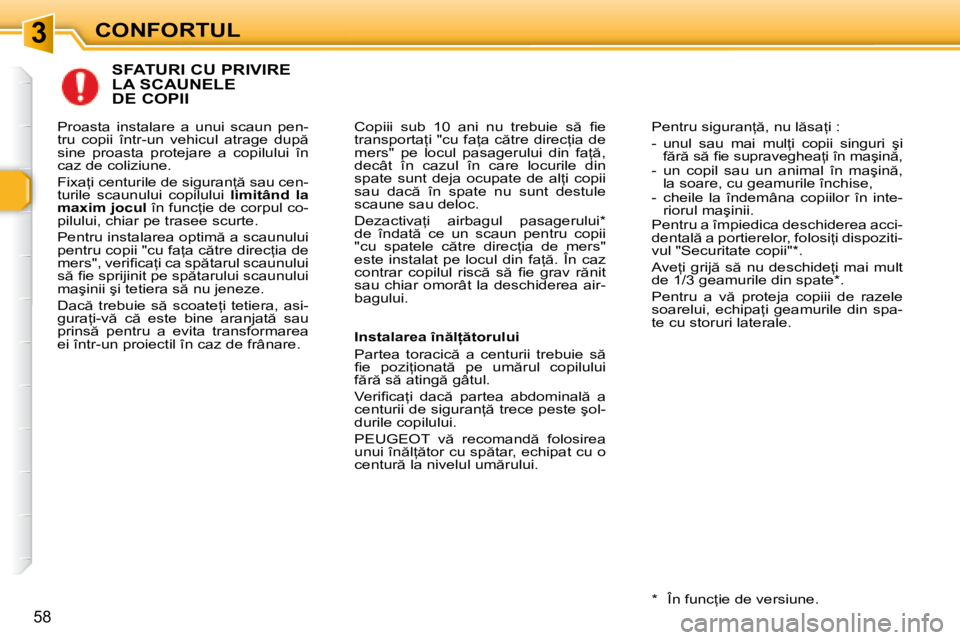 Peugeot 307 2007  Manualul de utilizare (in Romanian) 3CONFORTUL
58
�S�F�A�T�U�R�I� �C�U� �P�R�I�V�I�R�E�  
�L�A� �S�C�A�U�N�E�L�E
�D�E� �C�O�P�I�I� 
�C�o�p�i�i�i�  �s�u�b�  �1�0�  �a�n�i�  �n�u�  �t�r�e�b�u�i�e�  �s �  �i� �e�  
�t�r�a�n�s�p�o�r�t�a=�