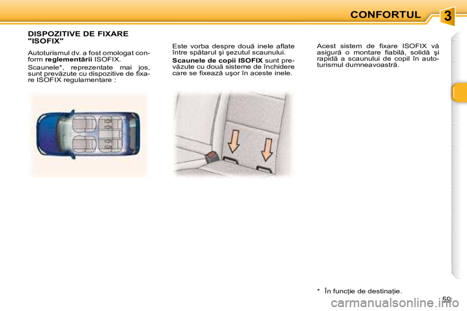 Peugeot 307 2007  Manualul de utilizare (in Romanian) 3
59
�E�s�t�e�  �v�o�r�b�a�  �d�e�s�p�r�e�  �d�o�u �  �i�n�e�l�e�  �a�l� �a�t�e�  
�î�n�t�r�e� �s�p �t�a�r�u�l� �ş�i� �ş�e�z�u�t�u�l� �s�c�a�u�n�u�l�u�i�. 
�S�c�a�u�n�e�l�e� �d�e� �c�o�p�i�i� �I�