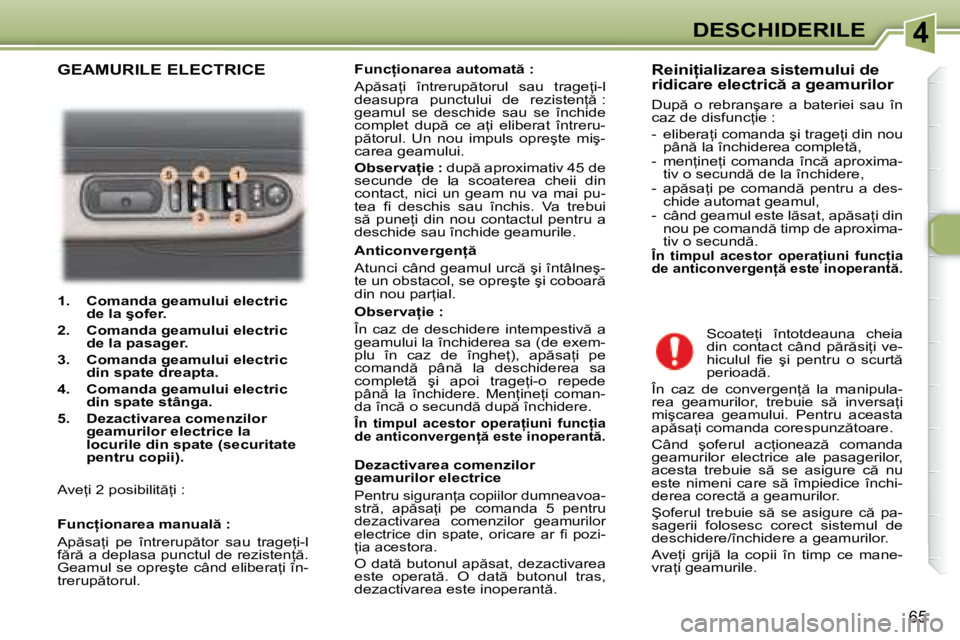 Peugeot 307 2007  Manualul de utilizare (in Romanian) 4DESCHIDERILE
65
�1�.�  �C�o�m�a�n�d�a� �g�e�a�m�u�l�u�i� �e�l�e�c�t�r�i�c� �d�e� �l�a� �ş�o�f�e�r�.
�2�.�  �C�o�m�a�n�d�a� �g�e�a�m�u�l�u�i� �e�l�e�c�t�r�i�c�  �d�e� �l�a� �p�a�s�a�g�e�r�.
�3�.�  �C