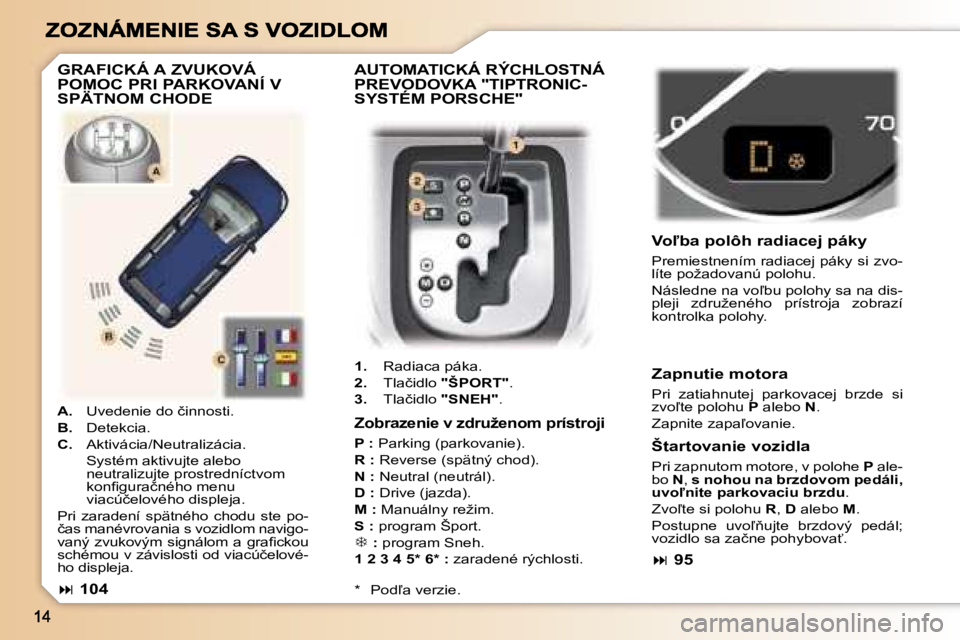 Peugeot 307 2007  Užívateľská príručka (in Slovak) �A�U�T�O�M�A�T�I�C�K�Á� �R�Ý�C�H�L�O�S�T�N�Á�  
�P�R�E�V�O�D�O�V�K�A� �"�T�I�P�T�R�O�N�I�C�-
�S�Y�S�T�É�M� �P�O�R�S�C�H�E�"
�1�.�  �R�a�d�i�a�c�a� �p�á�k�a�.
�2�.�  �T�l�a�č�i�d�l�o� �&#