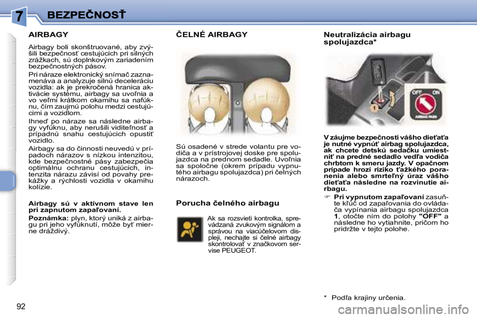 Peugeot 307 2007  Užívateľská príručka (in Slovak) �9�2
�A�I�R�B�A�G�Y
�A�i�r�b�a�g�y�  �b�o�l�i�  �s�k�o�n�š�t�r�u�o�v�a�n�é�,�  �a�b�y�  �z�v�ý�-�š�i�l�i� �b�e�z�p�e�č�n�o�s?� �c�e�s�t�u�j�ú�c�i�c�h� �p�r�i� �s�i�l�n�ý�c�h� �z�r�á�ž�k�a�c�