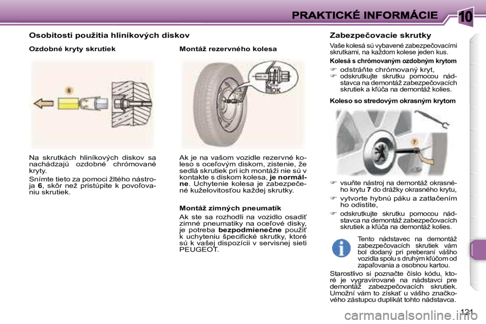 Peugeot 307 2007  Užívateľská príručka (in Slovak) �1�0
�1�2�1
�N�a�  �s�k�r�u�t�k�á�c�h�  �h�l�i�n�í�k�o�v�ý�c�h�  �d�i�s�k�o�v�  �s�a� �n�a�c�h�á�d�z�a�j�ú�  �o�z�d�o�b�n�é�  �c�h�r�ó�m�o�v�a�n�é� �k�r�y�t�y�.
�S�n�í�m�t�e� �t�i�e�t�o� �z�a