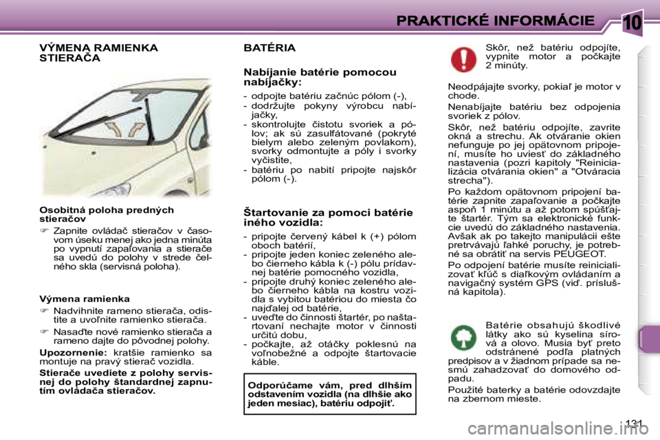 Peugeot 307 2007  Užívateľská príručka (in Slovak) �1�0
�1�3�1
�O�s�o�b�i�t�n�á� �p�o�l�o�h�a� �p�r�e�d�n�ý�c�h� �s�t�i�e�r�a�č�o�v
��  �Z�a�p�n�i�t�e�  �o�v�l�á�d�a�č�  �s�t�i�e�r�a�č�o�v�  �v�  �č�a�s�o�-�v�o�m� �ú�s�e�k�u� �m�e�n�e�j� �a