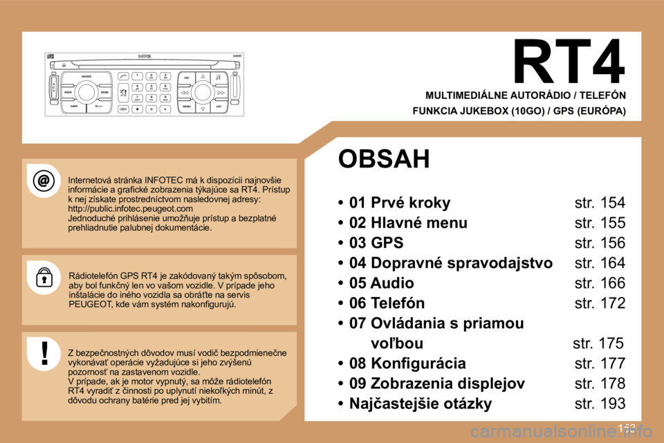 Peugeot 307 2007  Užívateľská príručka (in Slovak) �1�5�3
�S
�O �S �S�O�U�R�C�E
�M�O�D�E �B�A�N�D �E�S�C
�2
�a�b�c
�5
�j�k�l
�8
�t�u�v �3
�d�e�f
�6
�m�n�o
�9
�w�x�y�z
�1 �4
�g�h�i
�7
�p�q�r�s
�0 �# �M�E�N�U �L�I�S�T
�T�A� 
�P�T�Y
�D�A�R�K�R�T�4
�M�U�L