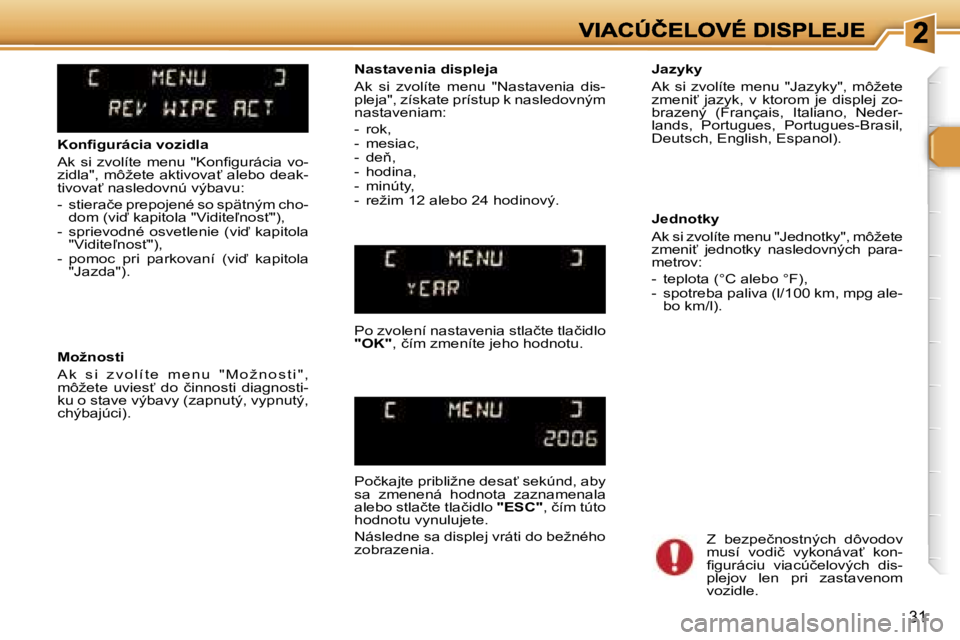 Peugeot 307 2007  Užívateľská príručka (in Slovak) �3�1
�K�o�n�ﬁ�g�u�r�á�c�i�a� �v�o�z�i�d�l�a
�A�k�  �s�i�  �z�v�o�l�í�t�e�  �m�e�n�u�  �"�K�o�n�ﬁ�g�u�r�á�c�i�a�  �v�o�-�z�i�d�l�a�"�,� �m�ô�ž�e�t�e� �a�k�t�i�v�o�v�a?� �a�l�e�b�o� �d