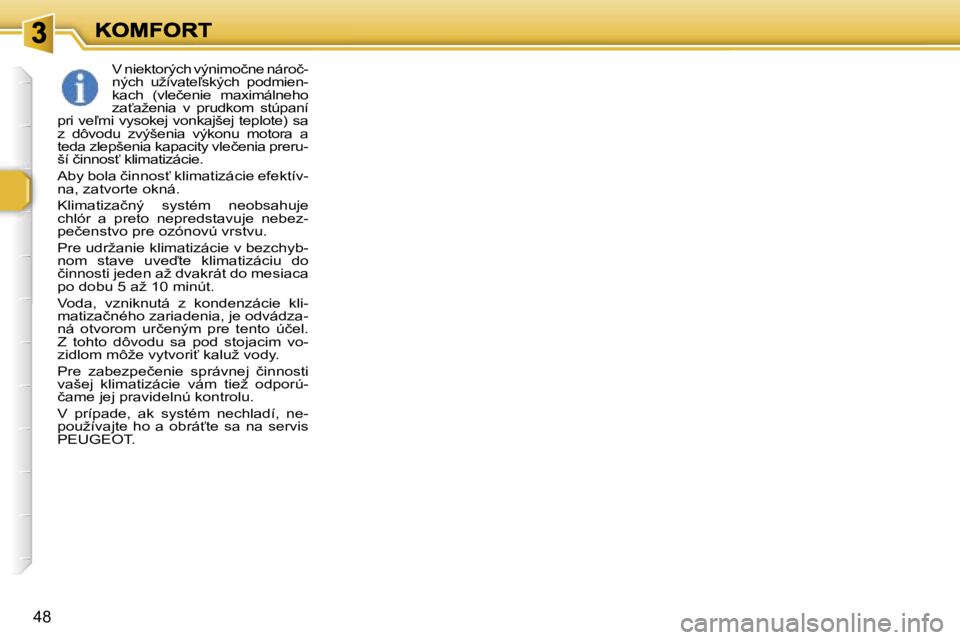 Peugeot 307 2007  Užívateľská príručka (in Slovak) �4�8
�V� �n�i�e�k�t�o�r�ý�c�h� �v�ý�n�i�m�o�č�n�e� �n�á�r�o�č�-�n�ý�c�h�  �u�ž�í�v�a�t�e-�s�k�ý�c�h�  �p�o�d�m�i�e�n�-�k�a�c�h�  �(�v�l�e�č�e�n�i�e�  �m�a�x�i�m�á�l�n�e�h�o� �z�a?�a�ž�e�