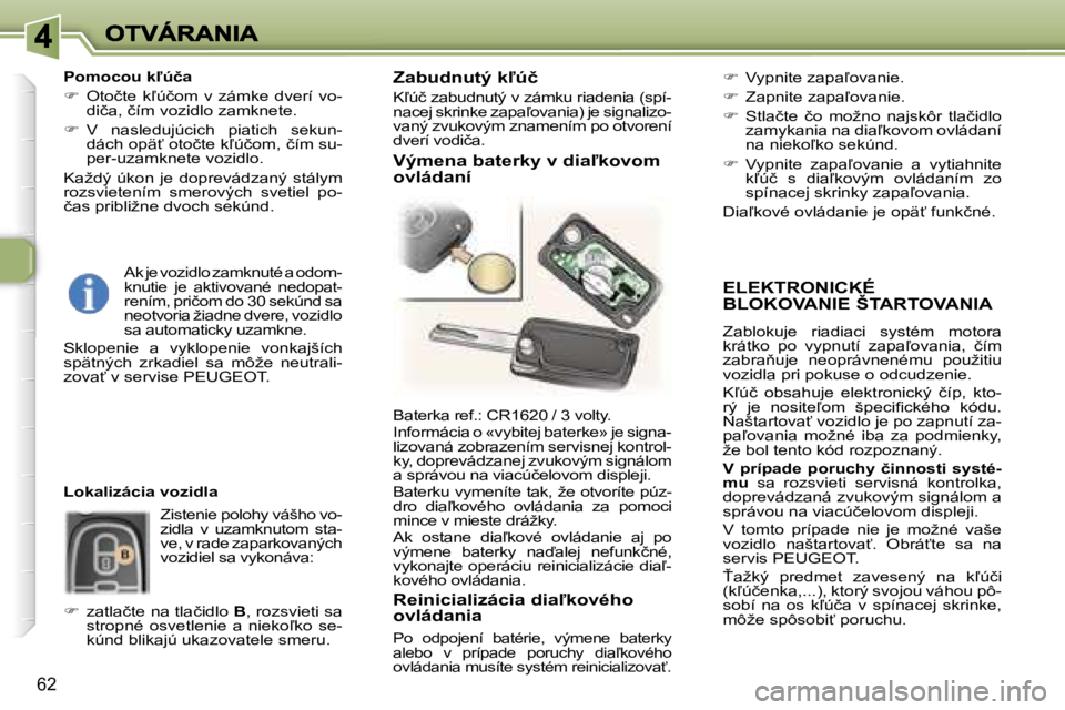 Peugeot 307 2007  Užívateľská príručka (in Slovak) �6�2
�E�L�E�K�T�R�O�N�I�C�K�É�  
�B�L�O�K�O�V�A�N�I�E� �Š�T�A�R�T�O�V�A�N�I�A
�Z�a�b�l�o�k�u�j�e�  �r�i�a�d�i�a�c�i�  �s�y�s�t�é�m�  �m�o�t�o�r�a� �k�r�á�t�k�o�  �p�o�  �v�y�p�n�u�t�í�  �z�a�p�a