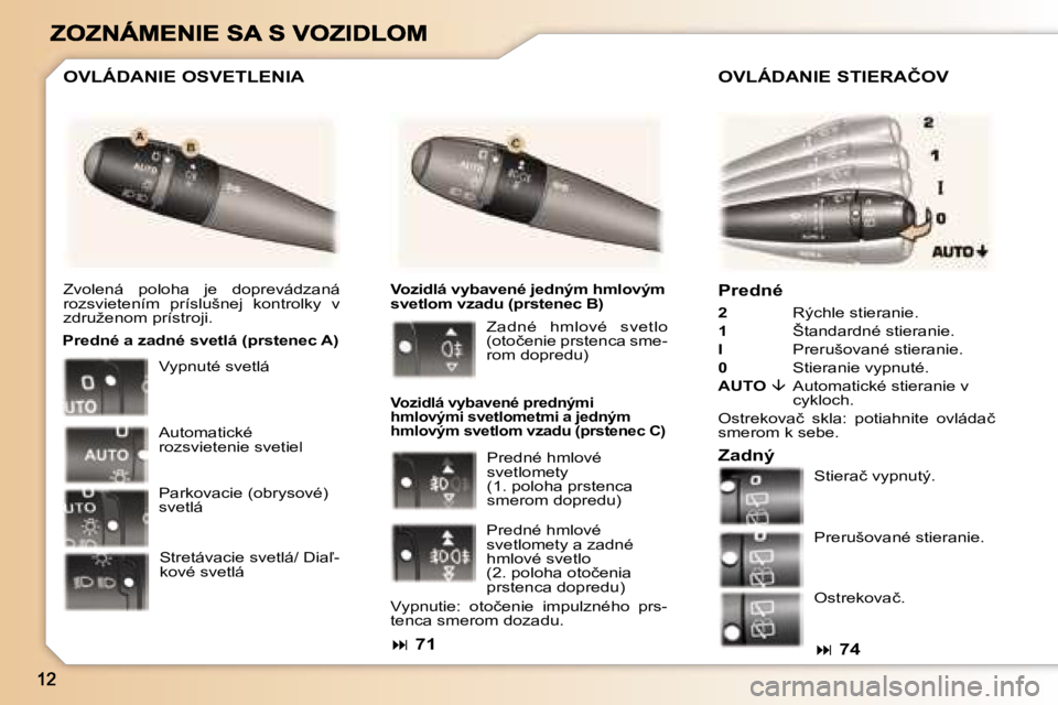 Peugeot 307 2007  Užívateľská príručka (in Slovak) �P�r�e�d�n�é
�2�  �R�ý�c�h�l�e� �s�t�i�e�r�a�n�i�e�.
�1�  �Š�t�a�n�d�a�r�d�n�é� �s�t�i�e�r�a�n�i�e�.
�I�  �P�r�e�r�u�š�o�v�a�n�é� �s�t�i�e�r�a�n�i�e�.
�0� �S�t�i�e�r�a�n�i�e� �v�y�p�n�u�t�é�.
�