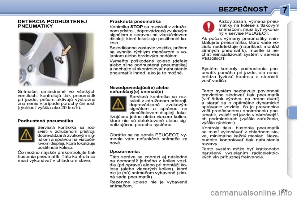 Peugeot 307 2007  Užívateľská príručka (in Slovak) �8�7
�S�n�í�m�a�č�e�,�  �u�m�i�e�s�t�n�e�n�é�  �v�o�  �v�š�e�t�k�ý�c�h� �v�e�n�t�i�l�o�c�h�,�  �k�o�n�t�r�o�l�u�j�ú�  �t�l�a�k�  �p�n�e�u�m�a�t�í�k� �p�r�i�  �j�a�z�d�e�,�  �p�r�i�č�o�m�  �a�k