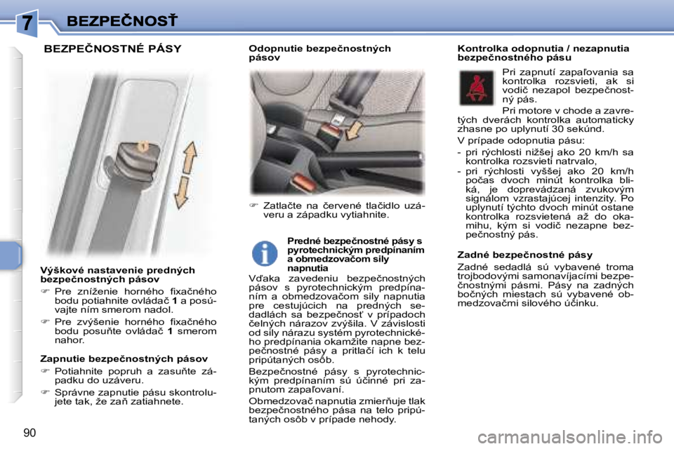 Peugeot 307 2007  Užívateľská príručka (in Slovak) �9�0
�V�ý�š�k�o�v�é� �n�a�s�t�a�v�e�n�i�e� �p�r�e�d�n�ý�c�h� �b�e�z�p�e�č�n�o�s�t�n�ý�c�h� �p�á�s�o�v
��  �P�r�e�  �z�n�í�ž�e�n�i�e�  �h�o�r�n�é�h�o�  �ﬁ�x�a�č�n�é�h�o� �b�o�d�u� �p�o