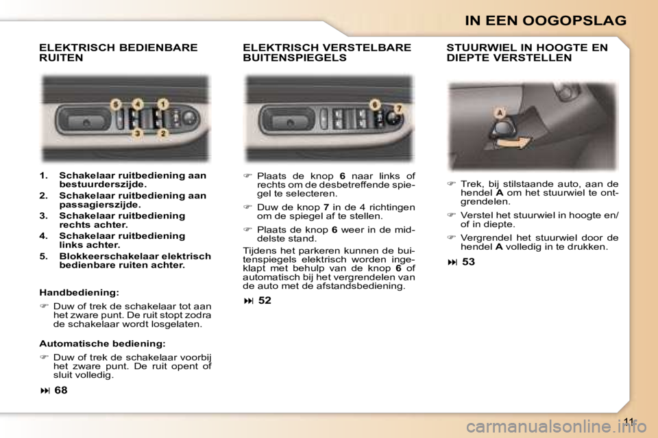 Peugeot 307 2006  Handleiding (in Dutch) �1�1
�I�N� �E�E�N� �O�O�G�O�P�S�L�A�G
�E�L�E�K�T�R�I�S�C�H� �V�E�R�S�T�E�L�B�A�R�E�  
�B�U�I�T�E�N�S�P�I�E�G�E�L�S�S�T�U�U�R�W�I�E�L� �I�N� �H�O�O�G�T�E� �E�N� 
�D�I�E�P�T�E� �V�E�R�S�T�E�L�L�E�N
�E�L