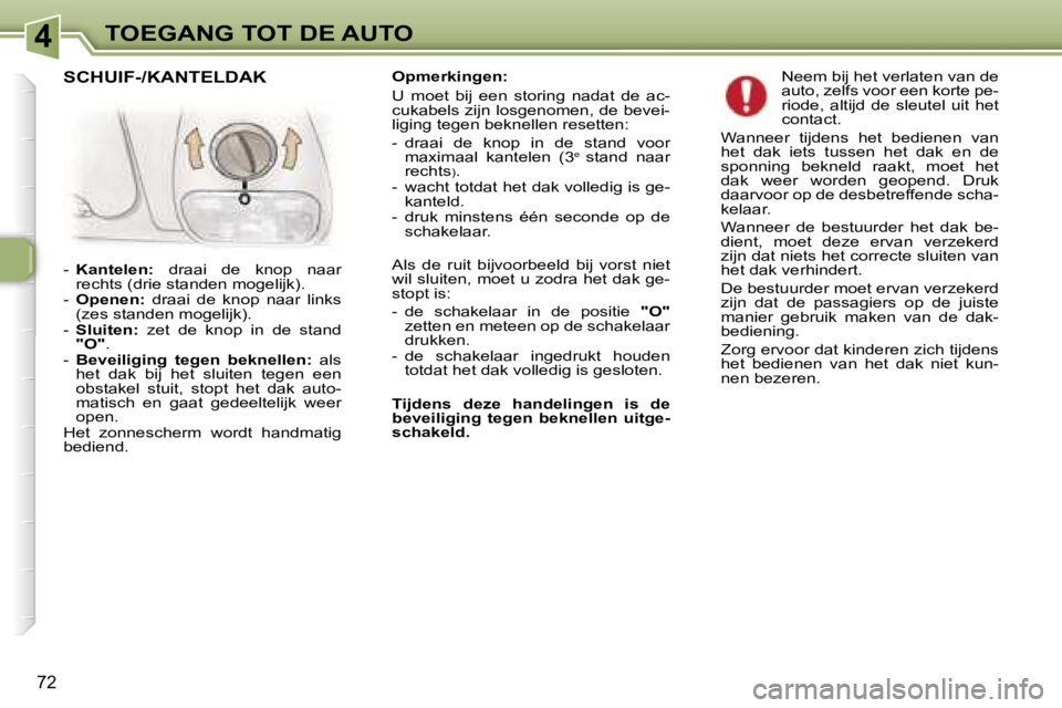 Peugeot 307 2006  Handleiding (in Dutch) �4�T�O�E�G�A�N�G� �T�O�T� �D�E� �A�U�T�O
�7�2
�O�p�m�e�r�k�i�n�g�e�n�: 
�U�  �m�o�e�t�  �b�i�j�  �e�e�n�  �s�t�o�r�i�n�g�  �n�a�d�a�t�  �d�e�  �a�c�- 
�c�u�k�a�b�e�l�s� �z�i�j�n� �l�o�s�g�e�n�o�m�e�n�