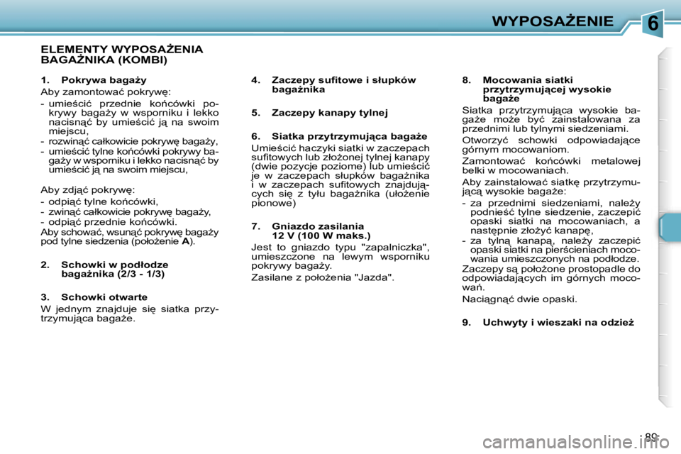 Peugeot 307 2006  Instrukcja Obsługi (in Polish) �6�W�Y�P�O�S�AF�E�N�I�E
�8�9
�E�L�E�M�E�N�T�Y� �W�Y�P�O�S�AF�E�N�I�A�  
�B�A�G�AF�N�I�K�A� �(�K�O�M�B�I�)
�4�.�  �Z�a�c�z�e�p�y� �s�u�ﬁ�t�o�w�e� �i� �s�ł�u�p�k�ó�w� �b�a�g�aG�n�i�k�a
�5�.�  �Z